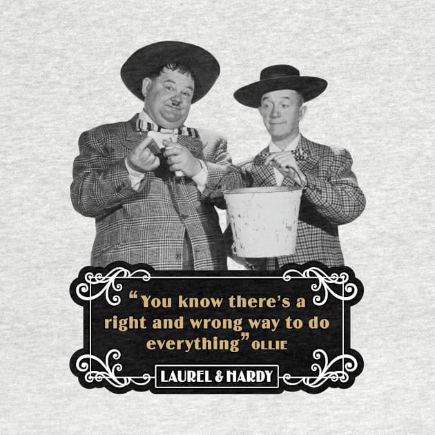 Laurel & Hardy Quotes: 'You Know There's A Right And Wrong Way To Do Everything’ by PLAYDIGITAL2020